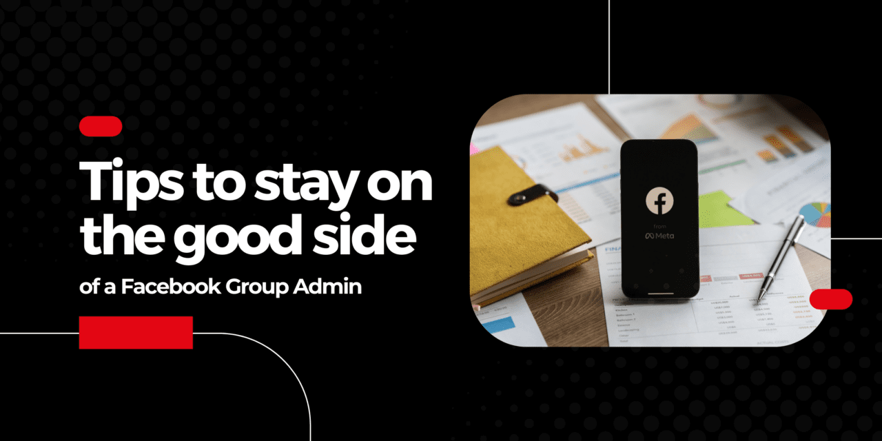 Tips to stay on the good side of a Facebook Group Admin