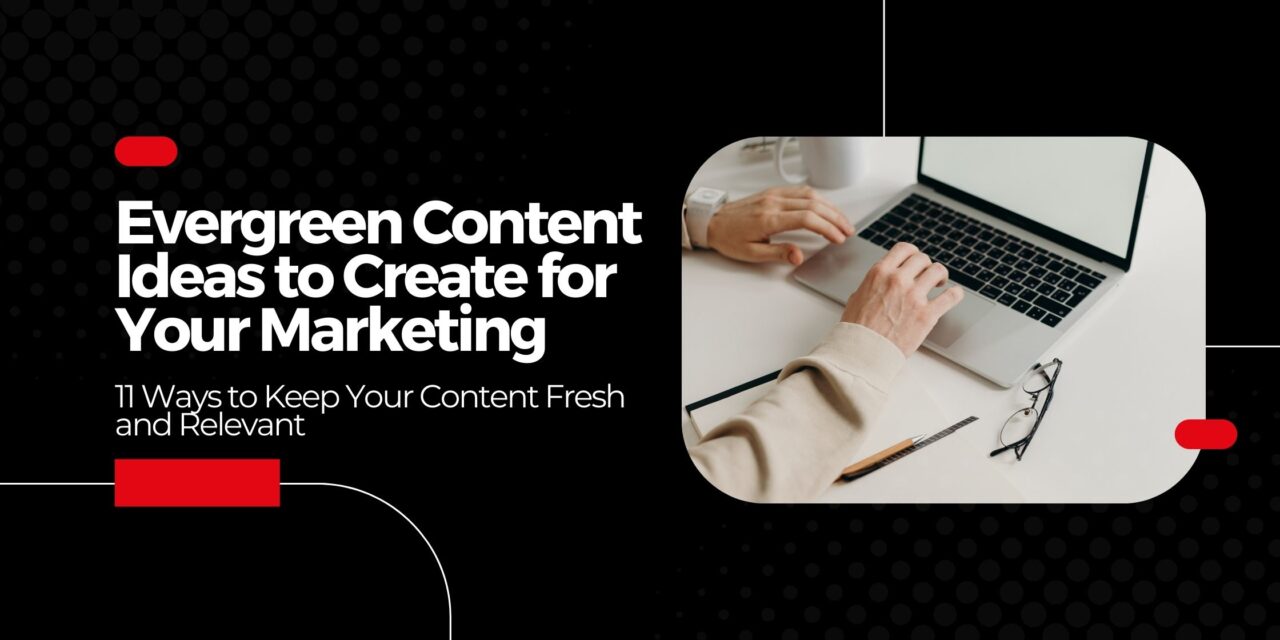 Evergreen Content Ideas to Create for Your Marketing