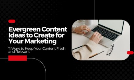 Evergreen Content Ideas to Create for Your Marketing