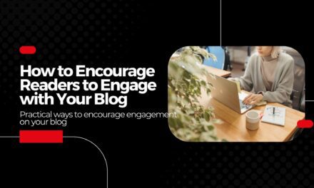 How to Encourage Readers to Engage with Your Blog