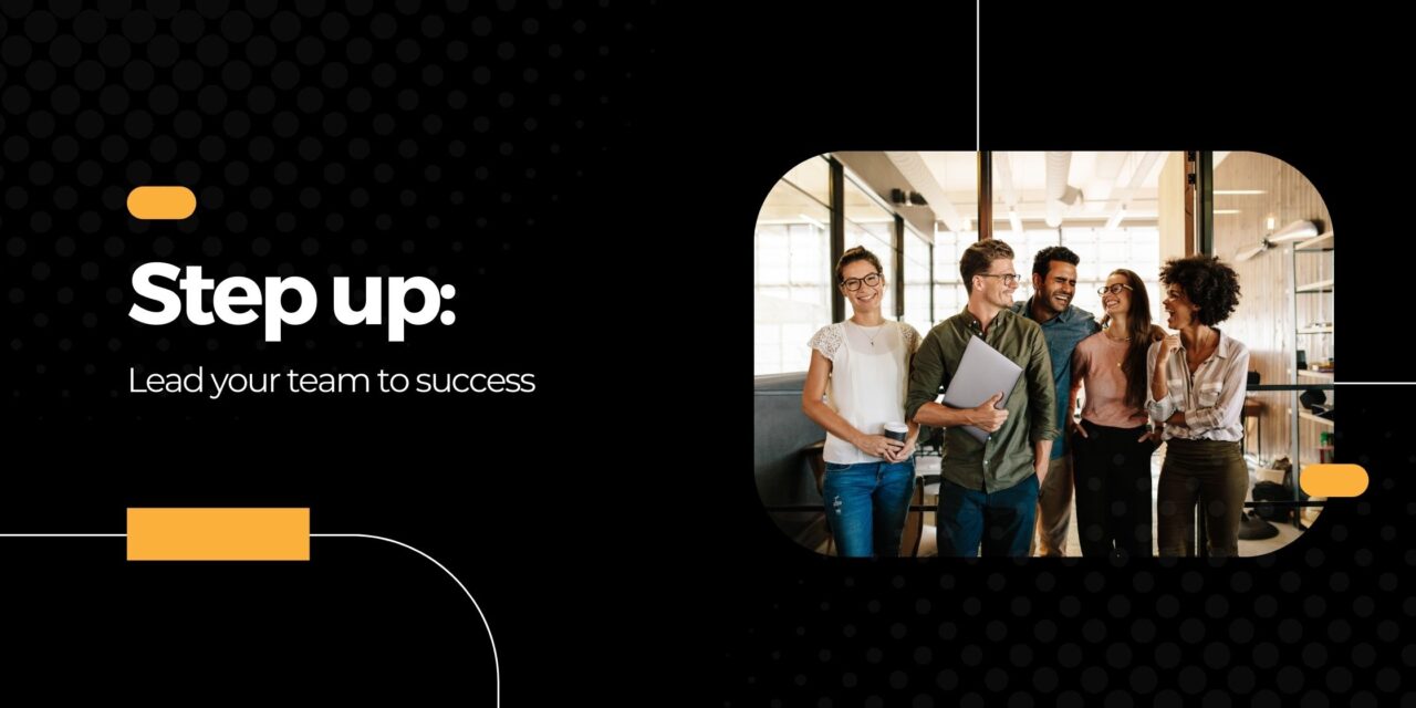 Step up – Lead your team to success