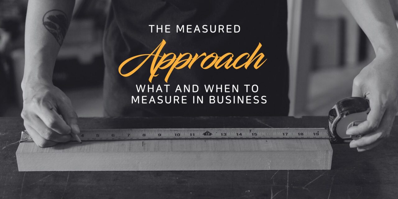 The measured approach – what and when to measure in business