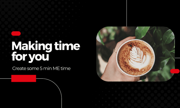 Making time for you – Create some 5 min ME time