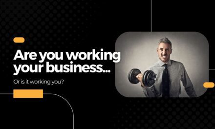 Are you working your business or is it working you?