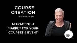 Course creation tips attracting a market for your courses & events.