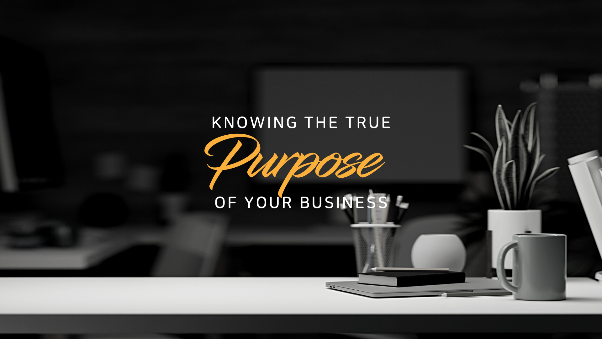 Knowing The True Purpose Of Your Business - Enever Group