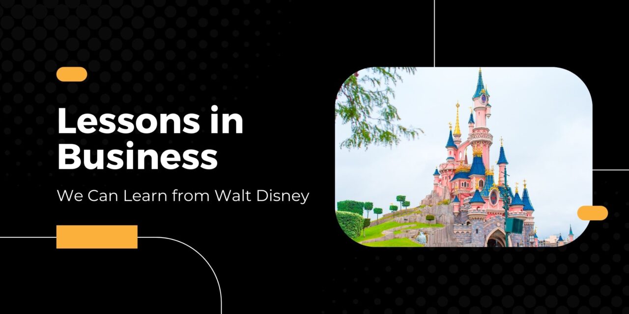 Lessons in Business We Can Learn from Walt Disney