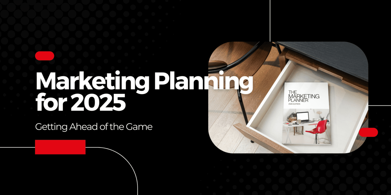 Marketing Planning for 2025: Getting Ahead of the Game