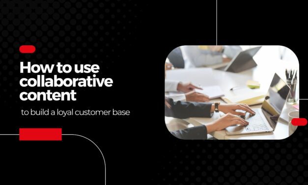 Engaging Customers through Collaborative Content