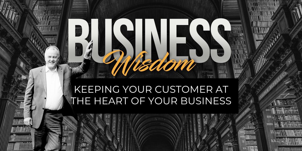 Keeping your customer at the heart of your business