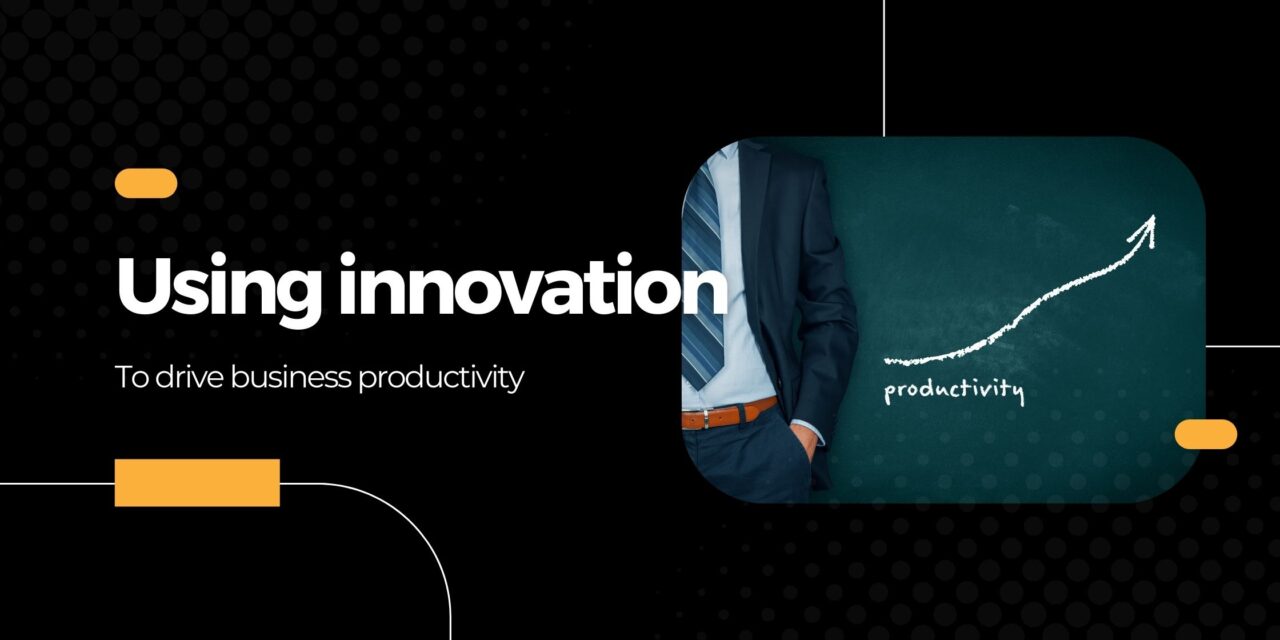 Using innovation to drive business productivity