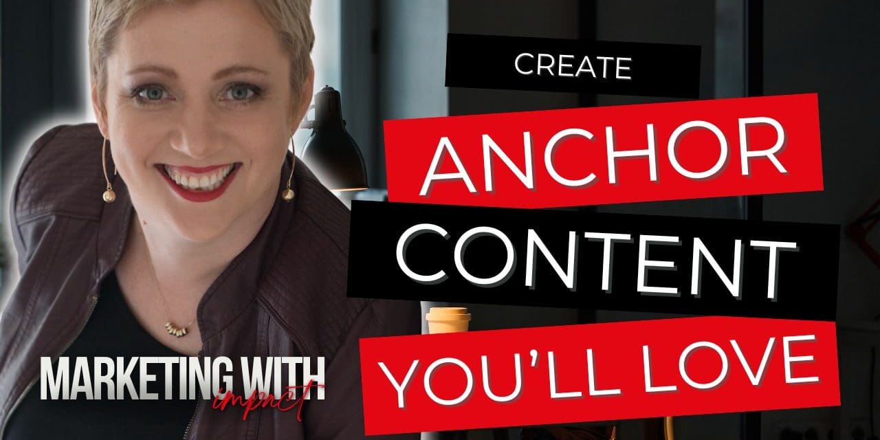 Create Anchor Content Your Future Self Will Love