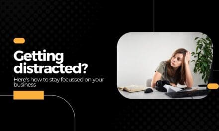 Getting distracted? Here’s how to stay focussed on your business